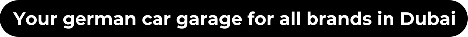 Your german car garage for all brands in Dubai
